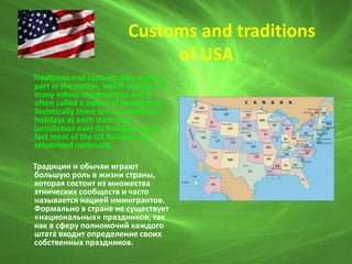 Customs and traditions
The states observe federal public
holidays. These are Thanksgiving
Day, Independence Day, Christmas...