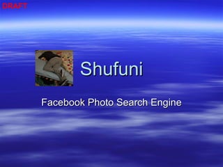 Shufuni Facebook Photo Search Engine DRAFT 