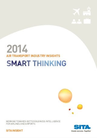 Working towards better business intelligence
for airlines and airports
SITA INSIGHT
AIR TRANSPORT INDUSTRY INSIGHTS
2014
 