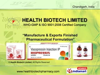Chandigarh, India




              HEALTH BIOTECH LIMITED
                WHO-GMP & ISO 9001:2008 Certified Company


               “Manufacture & Exports Finished
                 Pharmaceutical Formulation”




© Health Biotech Limited, All Rights Reserved
 