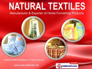 Manufacturer & Exporter of Home Furnishing Products




© Natural Textile Collections, All Rights Reserved


             www.naturaltextile.net
 