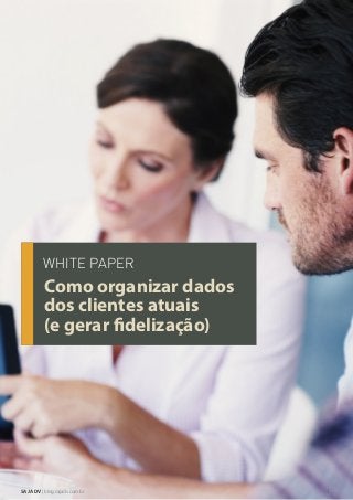 Como organizar dados dos
clientes atuais (e gerar fidelização)
WHITE PAPER
Como organizar dados
dos clientes atuais
(e gerar fidelização)
1SAJ ADV | blog.sajadv.com.br
 
