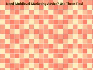 Need Multilevel Marketing Advice? Use These Tips! 
 