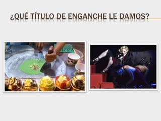 ¿QUÉ TÍTULO DE ENGANCHE LE DAMOS?
 