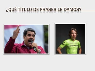 ¿QUÉ TÍTULO DE FRASES LE DAMOS?
 