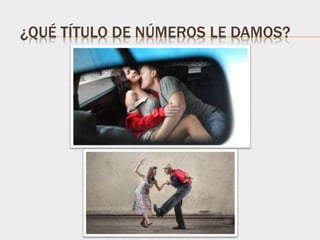¿QUÉ TÍTULO DE NÚMEROS LE DAMOS?
 