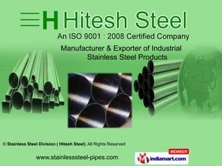 Manufacturer & Exporter of Industrial
                                   Stainless Steel Products




© Stainless Steel Division ( Hitesh Steel), All Rights Reserved


                 www.stainlesssteel-pipes.com
 