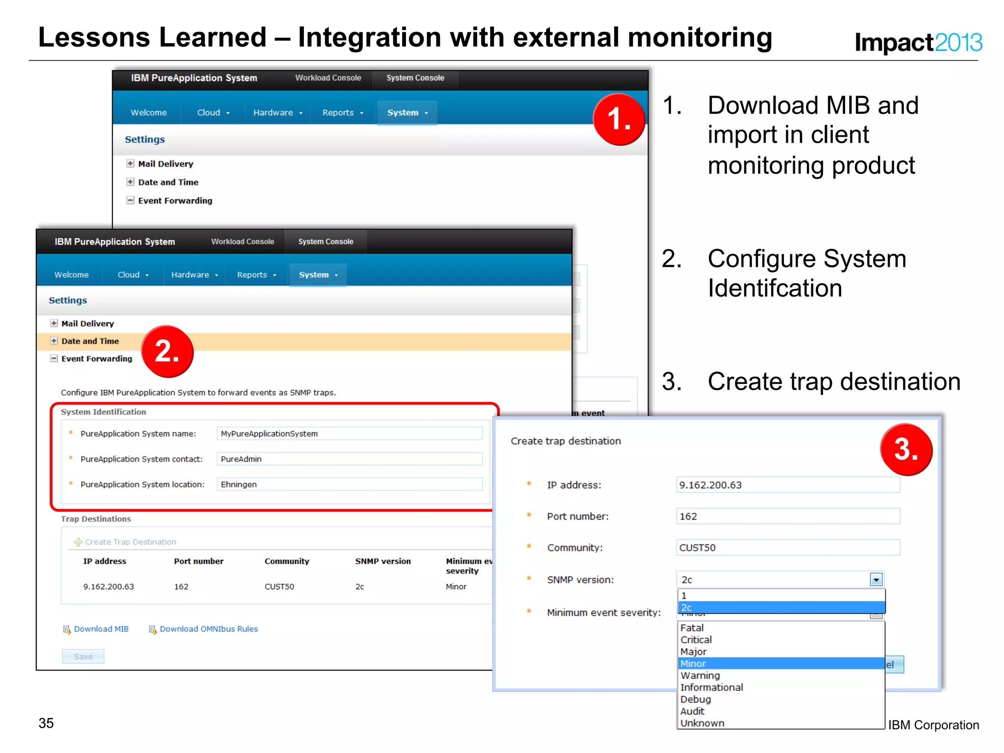 3535 © 2013 IBM Corporation
1.
Lessons Learned – Integration with external monitoring
1. Download MIB and
import in client
monitoring product
2. Configure System
Identifcation
3. Create trap destination
2.
3.
 