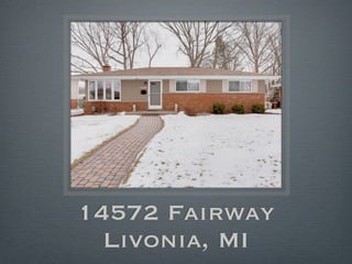 14572 Fairway
  Livonia, MI
 