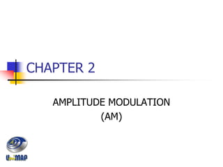 CHAPTER 2
AMPLITUDE MODULATION
(AM)
 
