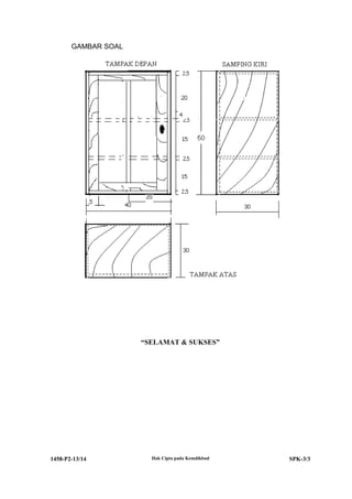 GAMBAR SOAL

“SELAMAT & SUKSES”

1458-P2-13/14

Hak Cipta pada Kemdikbud

SPK-3/3

 