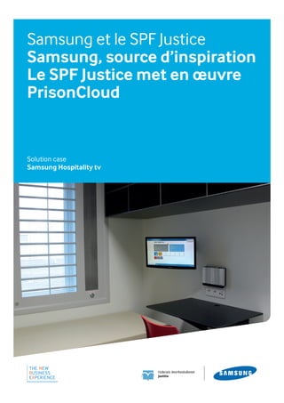 Samsung et le SPF Justice
Samsung, source d’inspiration
Le SPF Justice met en œuvre
PrisonCloud
Solution case
Samsung Hospitality tv
 