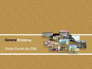 Visão Geral da GSB
1313
 