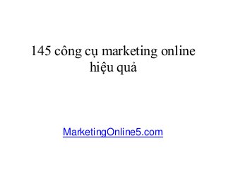 145 công cụ marketing online
hiệu quả
MarketingOnline5.com
 