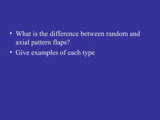 What is the difference between random and axial pattern flaps? Give examples of each type 