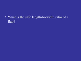 What is the safe length-to-width ratio of a flap? 