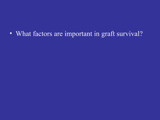 What factors are important in graft survival? 