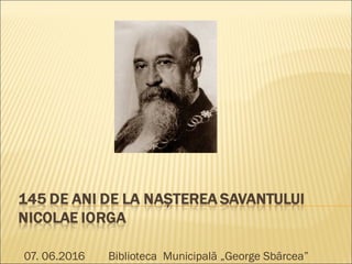 07. 06.2016 Biblioteca Municipală „George Sbârcea”
 