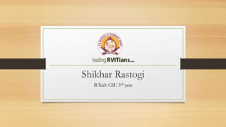 Shikhar Rastogi
B.Tech CSE 3rd year
 