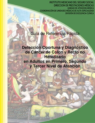 Guía de Referencia Rápida
Detección Oportuna y Diagnóstico
de Cáncer de Colon y Recto no
Hereditario
en Adultos en Primero, Segundo
y Tercer Nivel de Atención
 