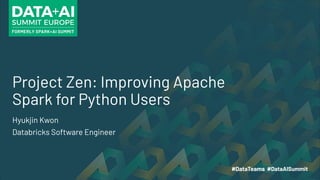 Project Zen: Improving Apache
Spark for Python Users
Hyukjin Kwon
Databricks Software Engineer
 
