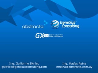Ing. Guillermo Skrilec
gskrilec@genexusconsulting.com
Ing. Matías Reina
mreina@abstracta.com.uy
 