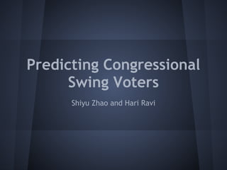 Predicting Congressional
      Swing Voters
      Shiyu Zhao and Hari Ravi
 