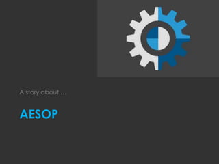 AESOP
A story about …
 