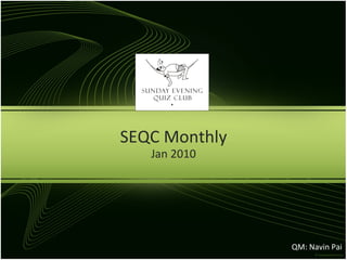 SEQC  Monthly Jan 2010 QM: Navin Pai 