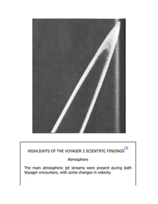HIGHLIGHTS OF THE VOYAGER 2 SCIENTIFIC FINDINGS
[3]
Atmosphere
The main atmospheric jet streams were present during both
Voyager encounters, with some changes in velocity.
 