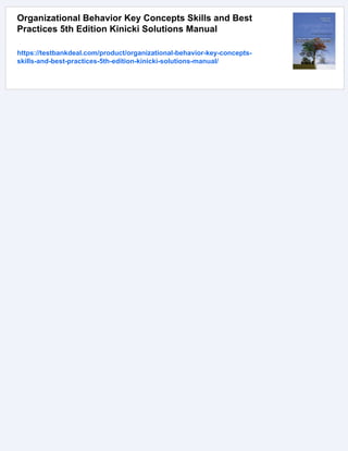 Organizational Behavior Key Concepts Skills and Best
Practices 5th Edition Kinicki Solutions Manual
https://testbankdeal.com/product/organizational-behavior-key-concepts-
skills-and-best-practices-5th-edition-kinicki-solutions-manual/
 