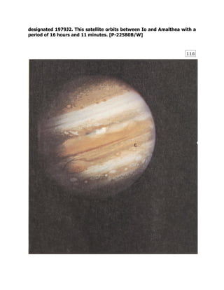 116
designated 1979J2. This satellite orbits between Io and Amalthea with a
period of 16 hours and 11 minutes. [P-22580B/W]
 