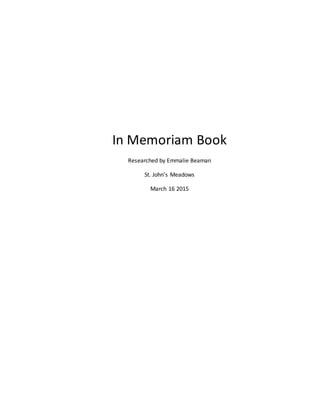 In Memoriam Book
Researched by Emmalie Beaman
St. John’s Meadows
March 16 2015
 