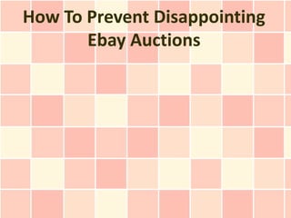 How To Prevent Disappointing
       Ebay Auctions
 