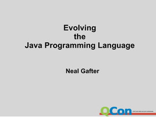 Evolving
            the
Java Programming Language


         Neal Gafter
 
