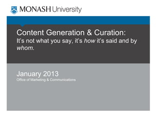 Content Generation & Curation:
It’s not what you say, it’s how it’s said and by
whom.

January 2013
Office of Marketing & Communications

 