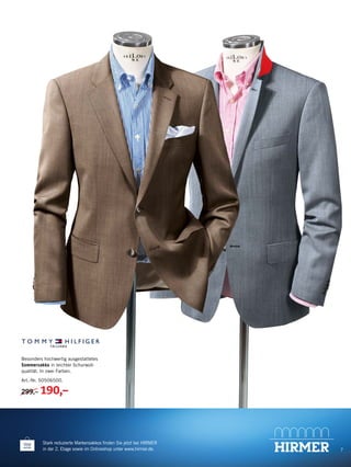 7
Stark reduzierte Markensakkos finden Sie jetzt bei HIRMER
in der 2. Etage sowie im Onlineshop unter www.hirmer.de.
Besonders hochwertig ausgestattetes
Sommersakko in leichter Schurwoll-
qualität. In zwei Farben.
Art.-Nr. 50506500.
299,– 190,–
 