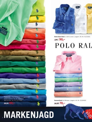 2 MARKENJAGD
Baumwollhemd mit Minikaro. Langarm. Art.-Nr. 51204400.
99,90 70,–
Button-Down-Hemd in 100 % Leinen. Langarm. Art.-Nr. 51213202.
129,– 90,–
Polohemden in Baumwollpiqué mit Logostickerei.
Custom-fit-Form: Art.-Nr. 51816100.
Slim-fit-Form: Art.-Nr. 51177400.
89,90 60,–
 