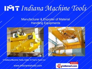 Manufacturer & Exporter of Material
                            Handling Equipments




© Indiana Machine Tools, India, All Rights Reserved


             www.imtcraneshoist.com
 
