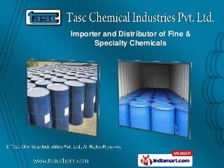 Importer and Distributor of Fine &
      Specialty Chemicals
 