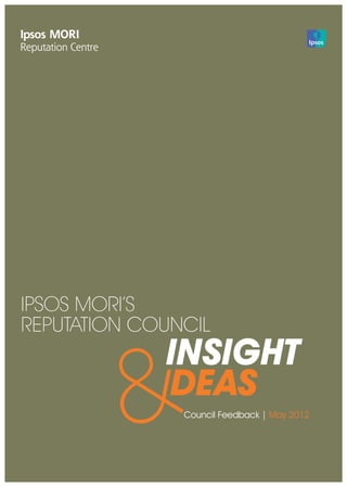 IPSOS MORI’S
REPUTATION COUNCIL
Council Feedback | May 2012
INSIGHT
DEAS
&
 