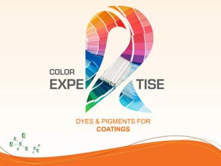 DYES & PIGMENTS FOR
COATINGS
 