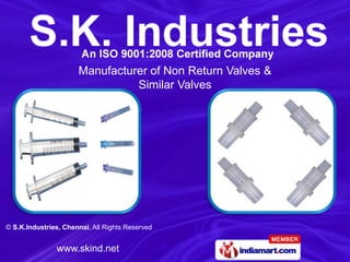 Manufacturer of Non Return Valves &
                                Similar Valves




© S.K.Industries, Chennai, All Rights Reserved


               www.skind.net
 