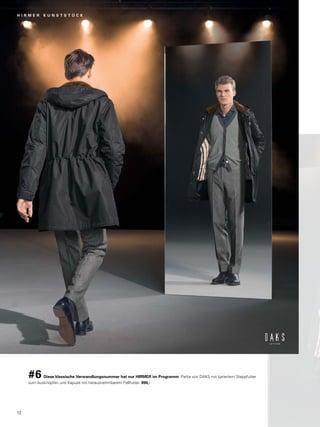 H I R M E R K U N S T S T Ü C K 
#6 Diese klassische Verwandlungsnummer hat nur HIRMER im Programm: Parka von DAKS mit kariertem Steppfutter 
zum Ausknöpfen und Kapuze mit herausnehmbarem Fellfutter. 990,- 
12 
 