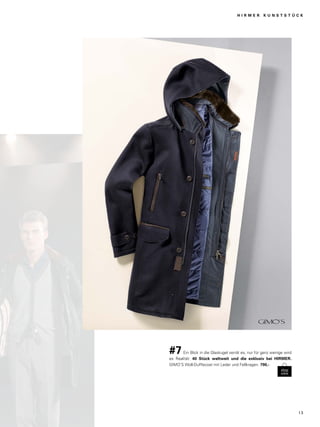 H I R M E R K U N S T S T Ü C K 
#7 Ein Blick in die Glaskugel verrät es, nur für ganz wenige wird 
es Realität: 40 Stück weltweit und die exklusiv bei HIRMER. 
GIMO’S Woll-Dufflecoat mit Leder und Fellkragen. 790,- 
1 3 
 