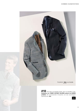 H I R M E R K U N S T S T Ü C K 
#10 Ohne Netz und doppelten Boden, aber mit speziellem Futter: 
Wollsakkos von TOMMY HILFIGER TAILORED exklusiv bei HIRMER 
erhältlich. Mit kontrastierenden Armpatches und zwei verschiedenen 
Taschenformen. 320,- 
1 7 
 