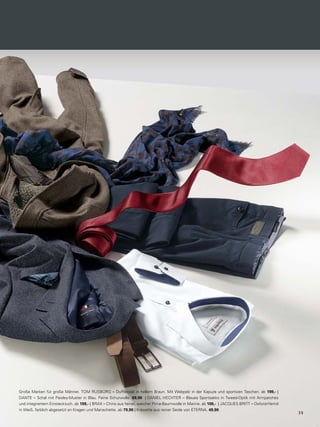 Große Marken für große Männer. TOM RUSBORG – Dufflecoat in hellem Braun. Mit Webpelz in der Kapuze und sportiven Taschen. ab 199,- | 
DANTE – Schal mit Paisley-Muster in Blau. Feine Schurwolle. 69,90 | DANIEL HECHTER – Blaues Sportsakko in Tweed-Optik mit Armpatches 
und integriertem Einstecktuch. ab 199,- | BRAX – Chino aus feiner, weicher Pima-Baumwolle in Marine. ab 109,- | JACQUES BRITT – Oxford-Hemd 
in Weiß, farblich abgesetzt an Kragen und Manschette. ab 79,90 | Krawatte aus reiner Seide von ETERNA. 49,90 
3 9 
 