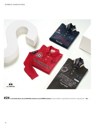 H I R M E R K U N S T S T Ü C K 
#24 S wie Städte-Shirts, die LA MARTINA weltweit nur bei HIRMER anbietet. Exklusivmodelle im original Polo-Turnier-Schnitt „Special Event“. 180,- 
42 
 