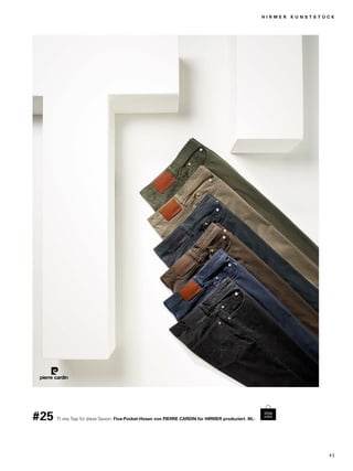 #25 TI wie Tipp für diese Saison: Five-Pocket-Hosen von PIERRE CARDIN für HIRMER produziert. 90,- 
H I R M E R K U N S T S T Ü C K 
4 3 
 