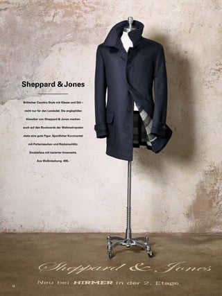 Sheppard & Jones 
Britischer Country-Style mit Klasse und Stil – 
nicht nur für den Landadel. Die anglophilen 
Klassiker von Sheppard & Jones machen 
auch auf den Boulevards der Weltmetropolen 
stets eine gute Figur. Sportlicher Kurzmantel 
mit Pattentaschen und Rückenschlitz. 
Doubleface mit karierter Innenseite. 
Aus Wollmischung. 499,- 
10 
 